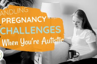 Dealing with Being pregnant Challenges When You are Autistic